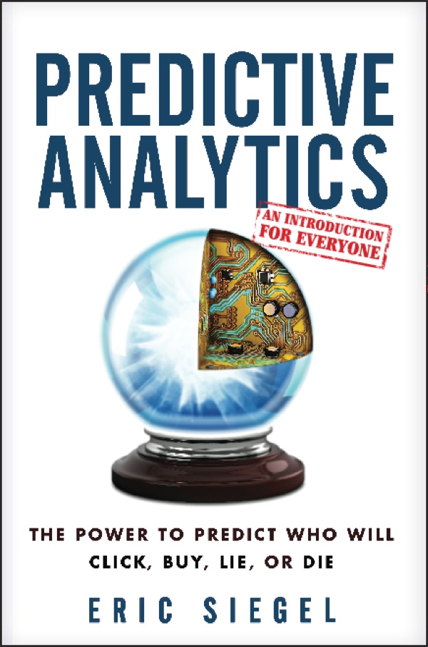 Predictive Analytics Book: The Power to Predict Who Will Click, Buy, Lie, or Die