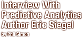 Interview With Predictive Analytics Author Eric Siegel
