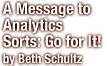 A Message to Analytics Sorts: Go for It!